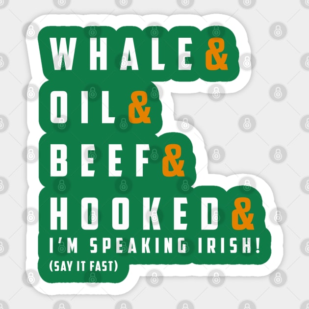 WHALE & OIL & BEEF & HOOKED & I’m SPEAKING irish! Sticker by guicsilva@gmail.com